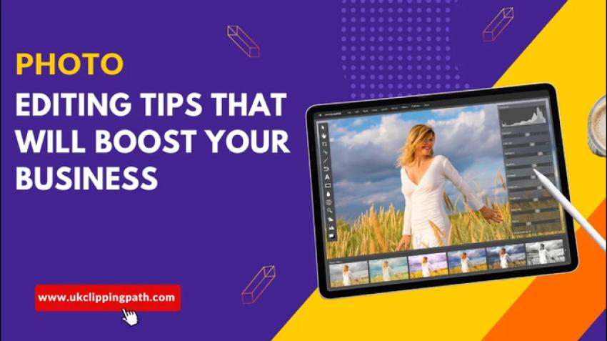 Photo Editing Tips That Will Boost Your Business