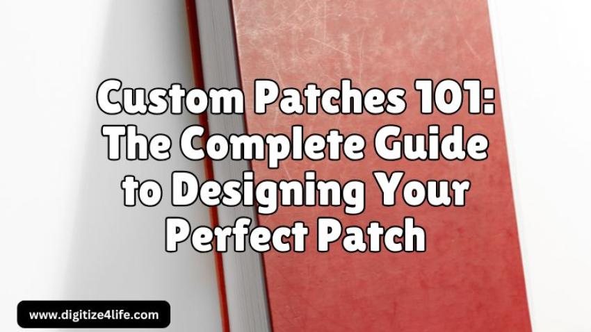 Custom Patches 101: The Complete Guide to Designing Your Perfect Patch