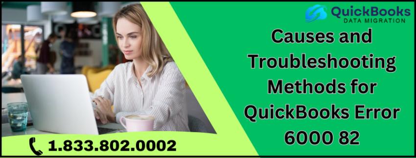 Causes and Troubleshooting Methods for QuickBooks Error 6000 82