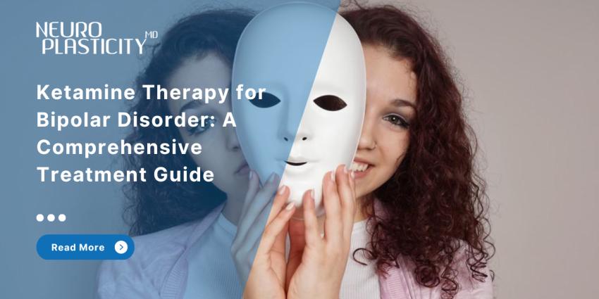 Ketamine Therapy for Bipolar Disorder: A Comprehensive Guide