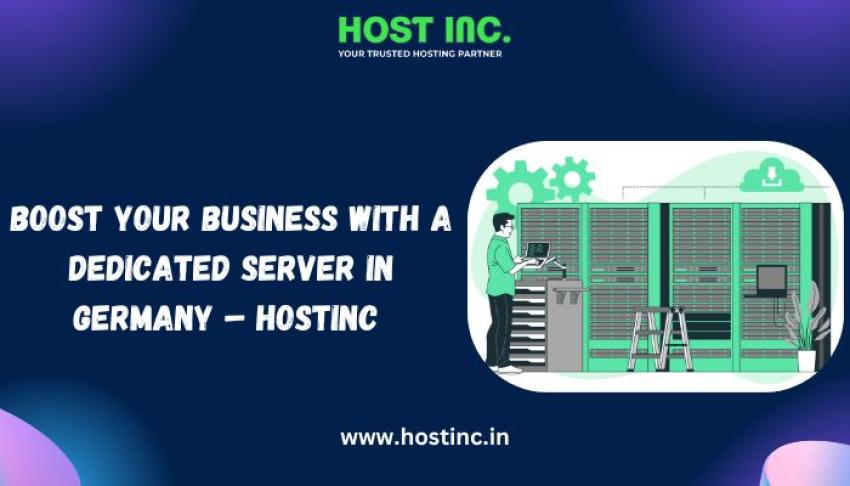 Boost Your Business With a Dedicated Server In Germany – Hostinc