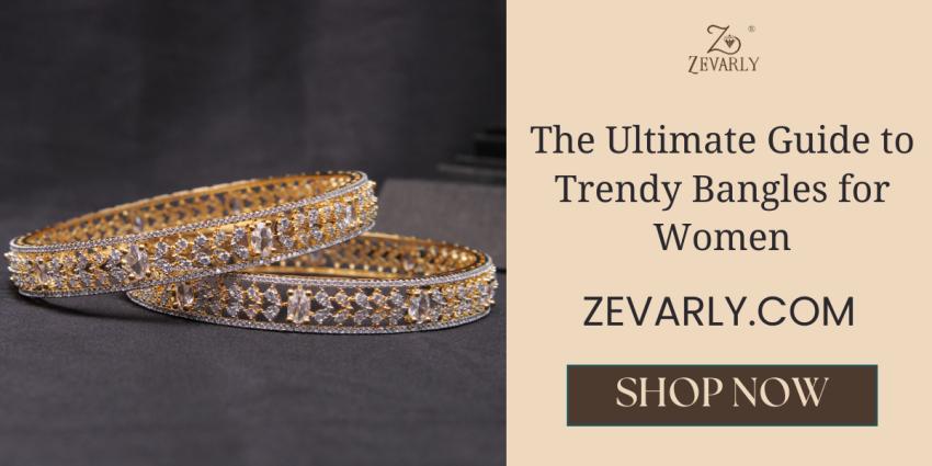 Accessorise in Style: The Ultimate Guide to Trendy Bangles for Women