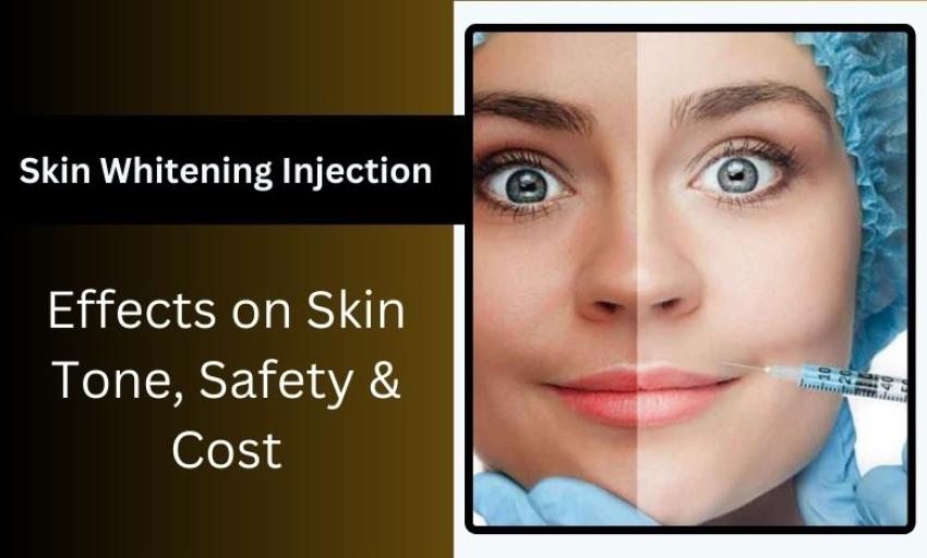 Skin Whitening Injections: Benefits, Side Effects & Whitening Injection Price