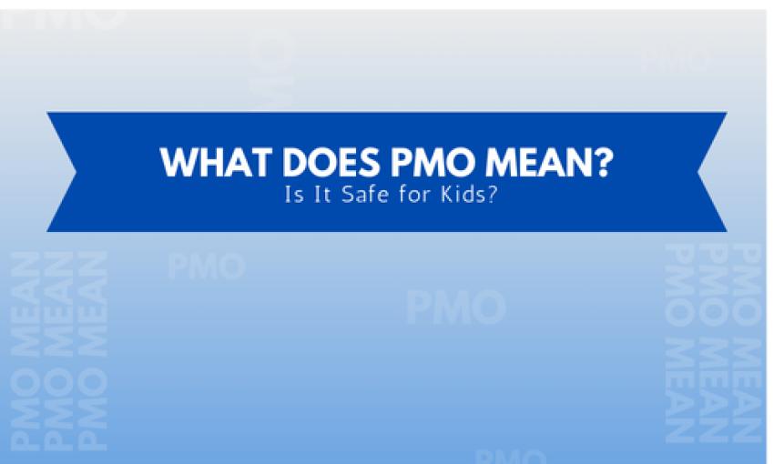 What Does PMO Mean? Is It Safe for Kids or a Concern for Parents?