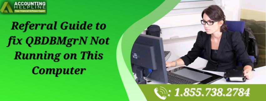 Referral Guide to fix QBDBMgrN Not Running on This Computer