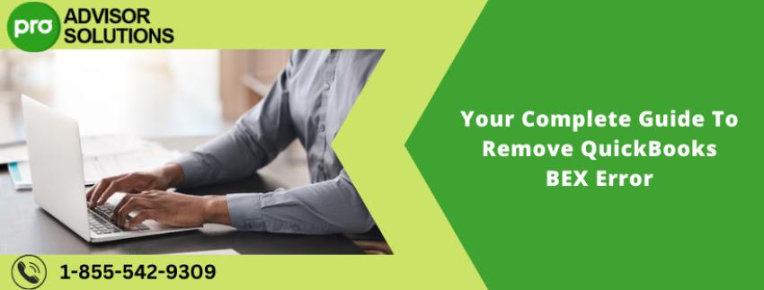 Your Complete Guide To Remove QuickBooks BEX Error