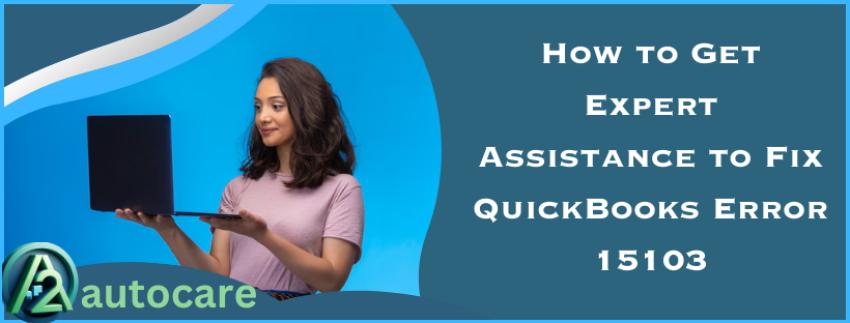 How to Get Expert Assistance to Fix QuickBooks Error 15103