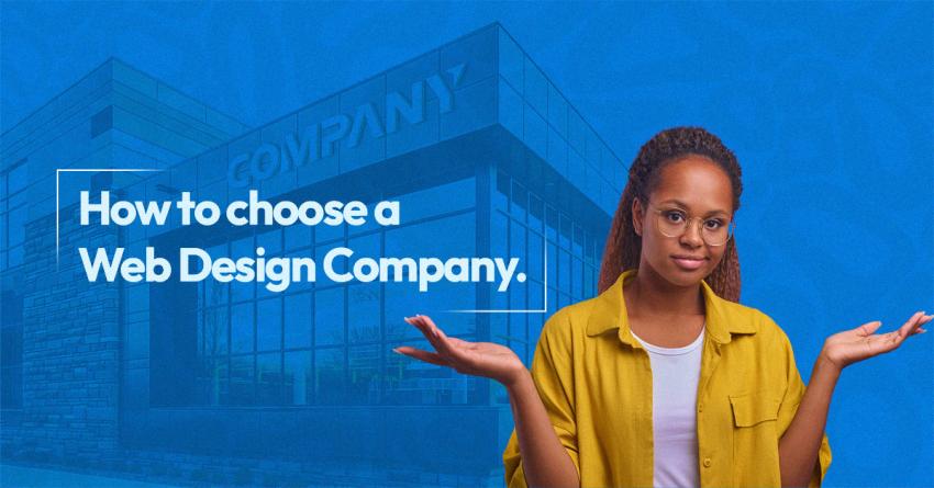 How to Choose the Right Web Design Company for Your Business: A Simple Guide for Business Owners