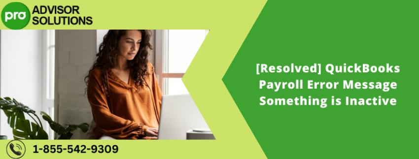 [Resolved] QuickBooks Payroll Error Message Something is Inactive
