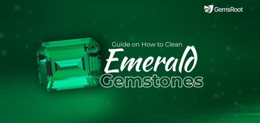 Best Tips for How to Clean Emeralds Gemstone
