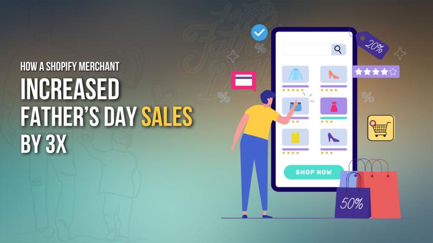 How a Shopify Seller Boosted Father’s Day Sales by 300%