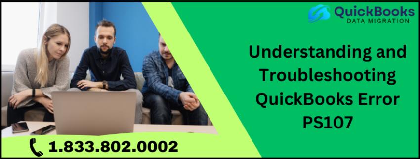 Understanding and Troubleshooting QuickBooks Error PS107