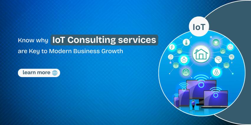 Know Why IoT Consulting services are Key to Modern Business Growth