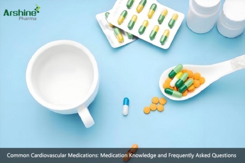 Common Cardiovascular Medications: Medication Knowledge and Frequently Asked Questions