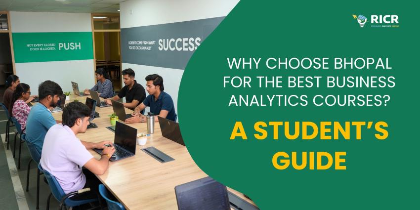Why Choose Bhopal For The Best Business Analytics Courses? A Student’s Guide