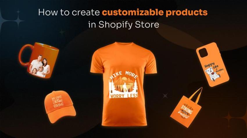 How to create customizable products in Shopify Store