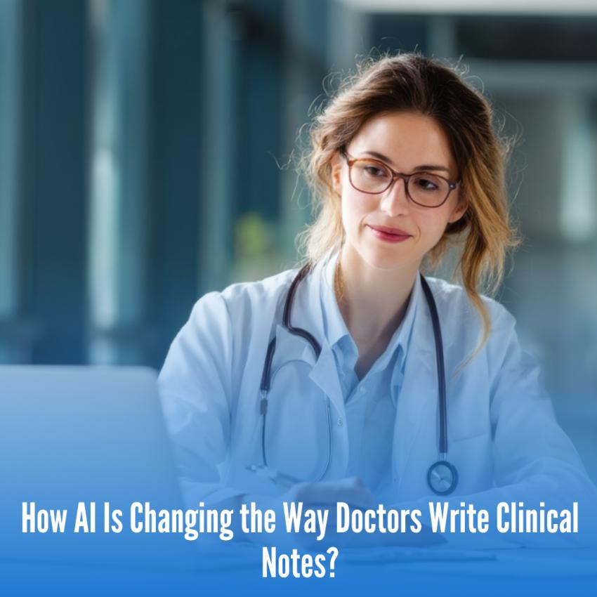 How AI Is Changing the Way Doctors Write Clinical Notes?