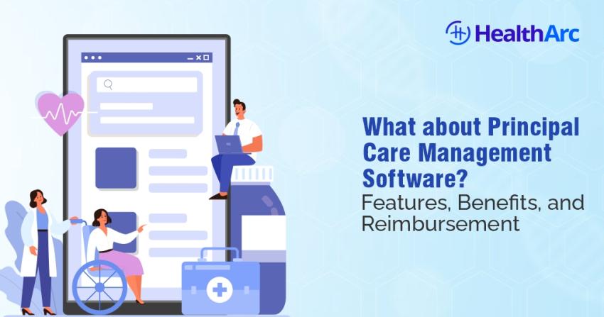 What about Principal Care Management Software? Features, Benefits, and Reimbursement