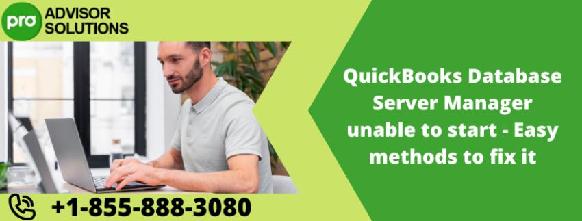QuickBooks Database Server Manager unable to start - Easy methods to fix it