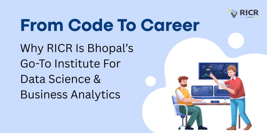 From Code To Career – Why RICR Is Bhopal’s Go-To Institute For Data Science & Business Analytics