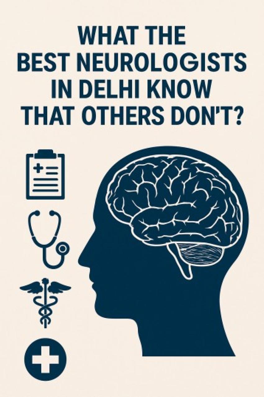 What the Best Neurologists in Delhi Know That Others Don’t