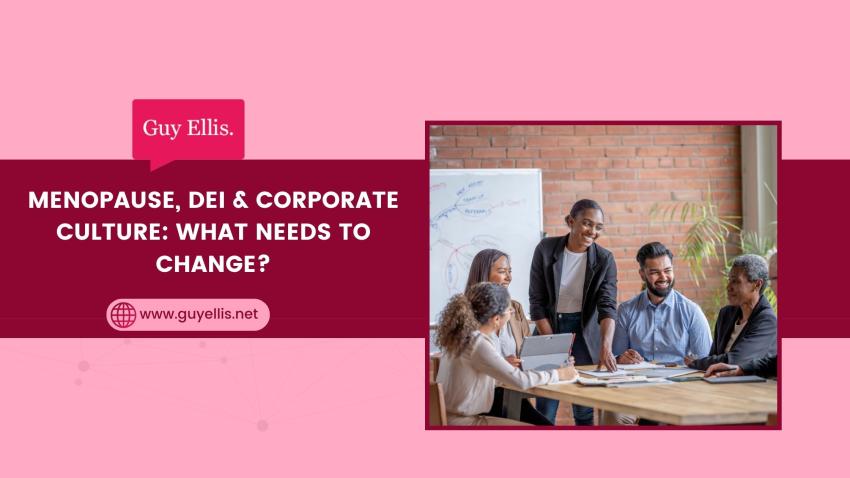 Menopause, DEI & Corporate Culture: What Needs to Change?
