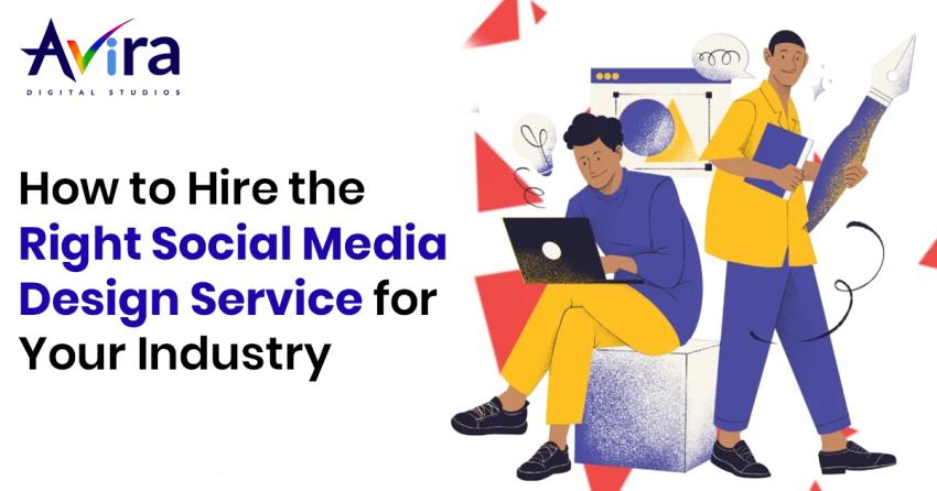 How to Hire the Right Social Media Design Service for Your Industry