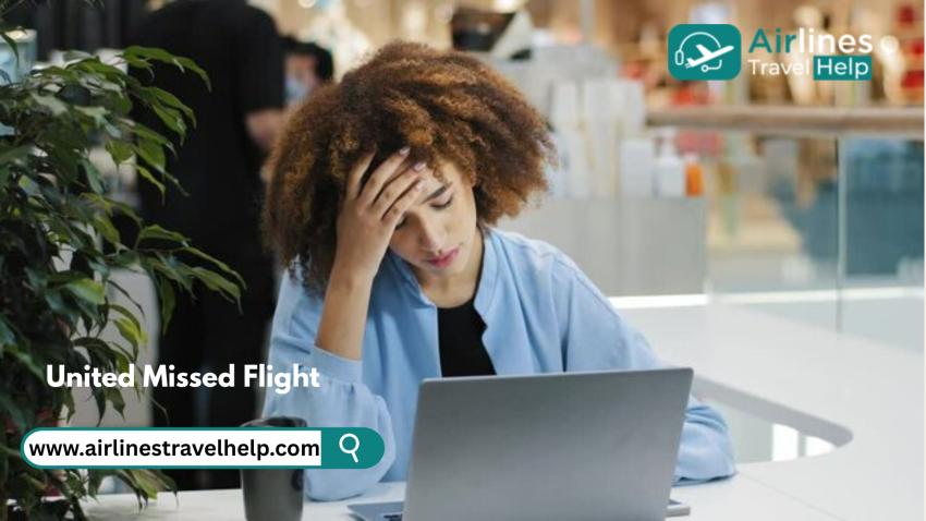 United Airlines: What If You Missed Your Flight?