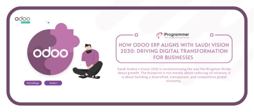 How Odoo ERP Aligns with Saudi Vision 2030: Driving Digital Transformation for Businesses