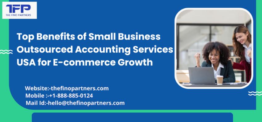Top Benefits of Small Business Outsourced Accounting Services USA for E-commerce Growth