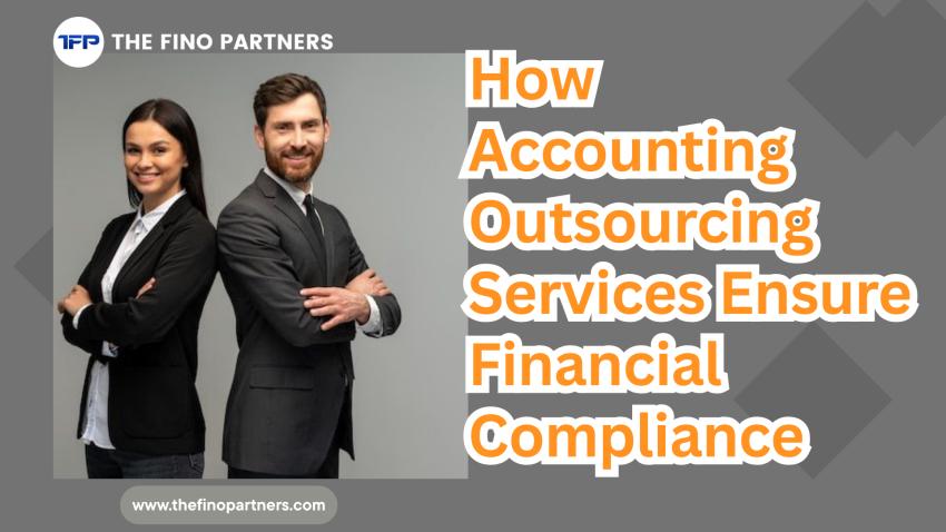 The How Accounting Outsourcing Services Ensure Financial Compliance
