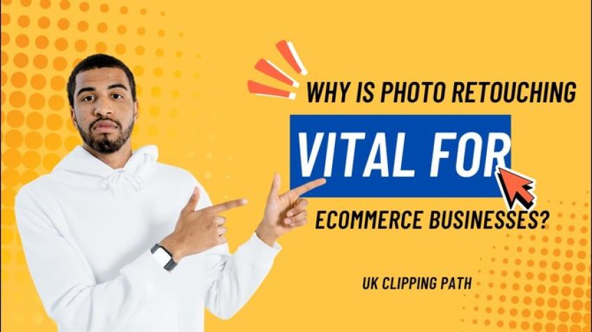 Reason why Perfect Photo Retouching Is Needed for eCommerce Success