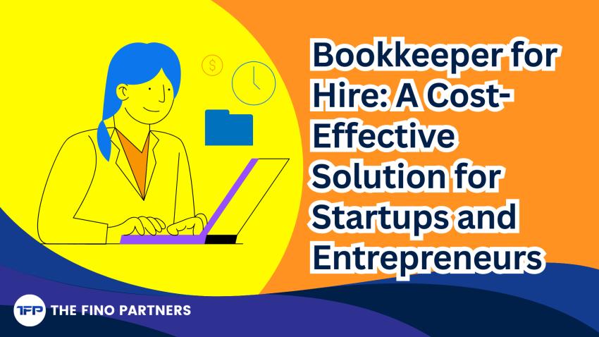 Bookkeeper for Hire: A Cost-Effective Solution for Startups and Entrepreneurs