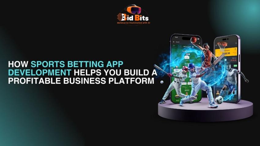 How Sports Betting App Development Helps You Build a Profitable Business Platform