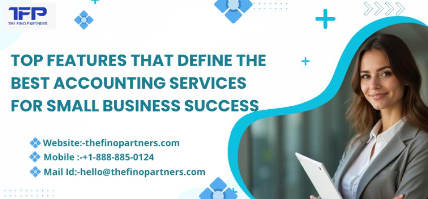 Top Features That Define the Best Accounting Services for Small Business Success