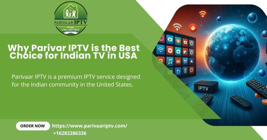 Why Parivar IPTV is the Best Solution for Indian TV in USA?