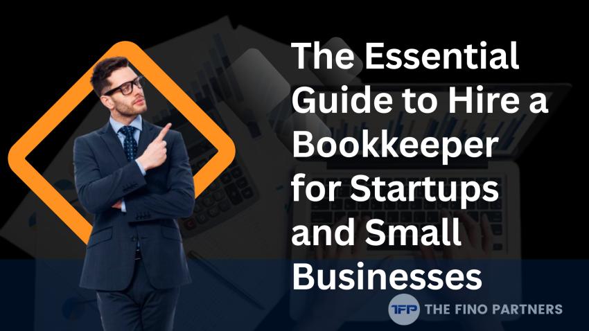 The Essential Guide to Hire a Bookkeeper for Startups and Small Businesses