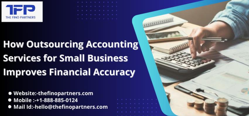 How Outsourcing Accounting Services for Small Business Improves Financial Accuracy