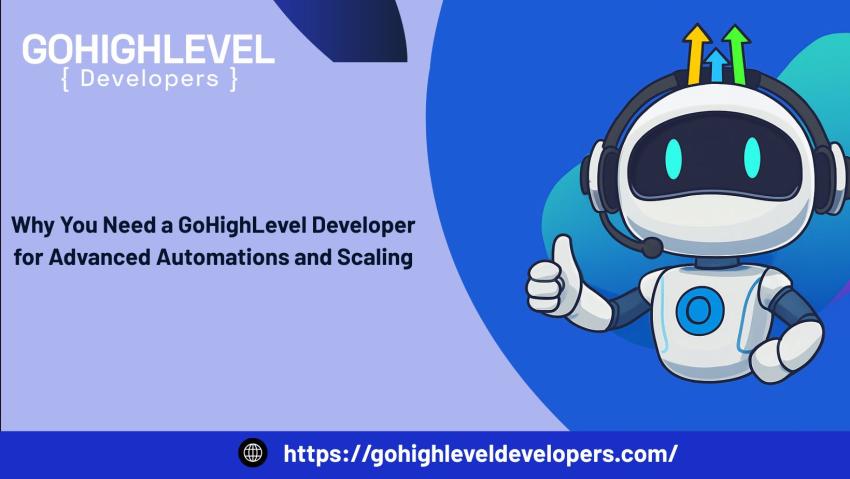 Why You Need a GoHighLevel Developer for Advanced Automations and Scaling
