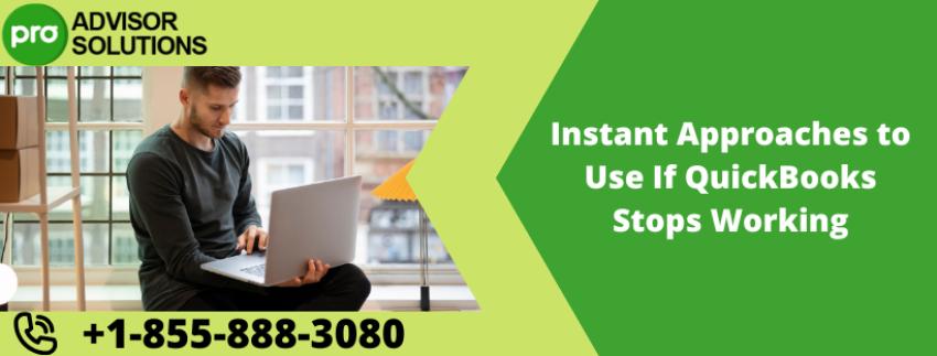 Instant Approaches to Use If QuickBooks Stops Working