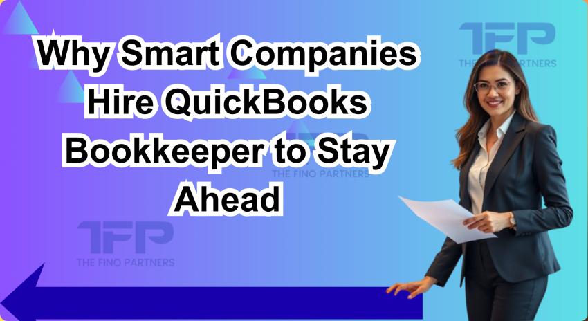 Why Smart Companies Hire QuickBooks Bookkeeper to Stay Ahead