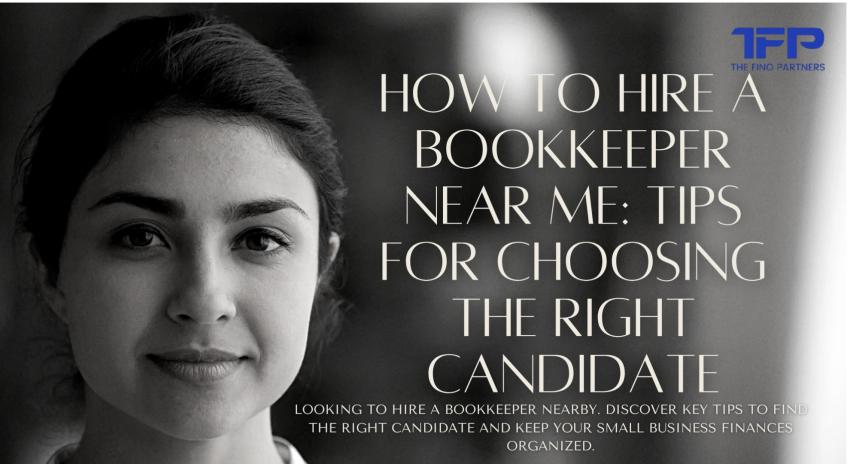 How to Hire a Bookkeeper Near Me: Tips for Choosing the Right Candidate
