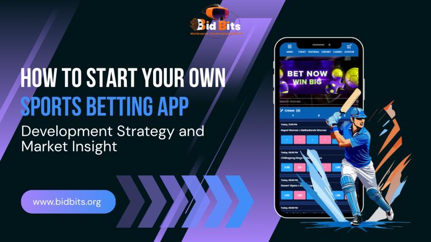 How to Start Your Own Sports Betting App: Development Strategy and Market Insight
