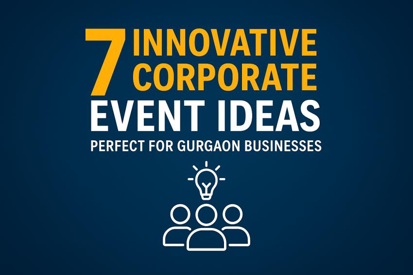7 Innovative Corporate Event Ideas Perfect for Gurgaon Businesses