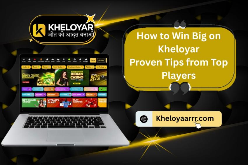 How to Win Big on Kheloyar: Proven Tips from Top Players