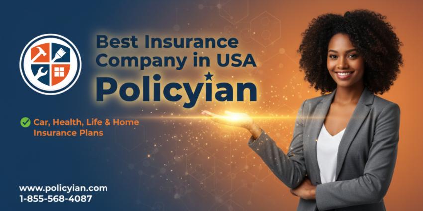 Top Insurance Company in USA | Policyian – Life, Health, Car, Home & Retirement Coverage