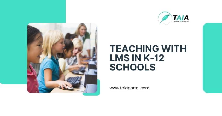 Unlock The Power of Teaching with LMS in K-12 Schools