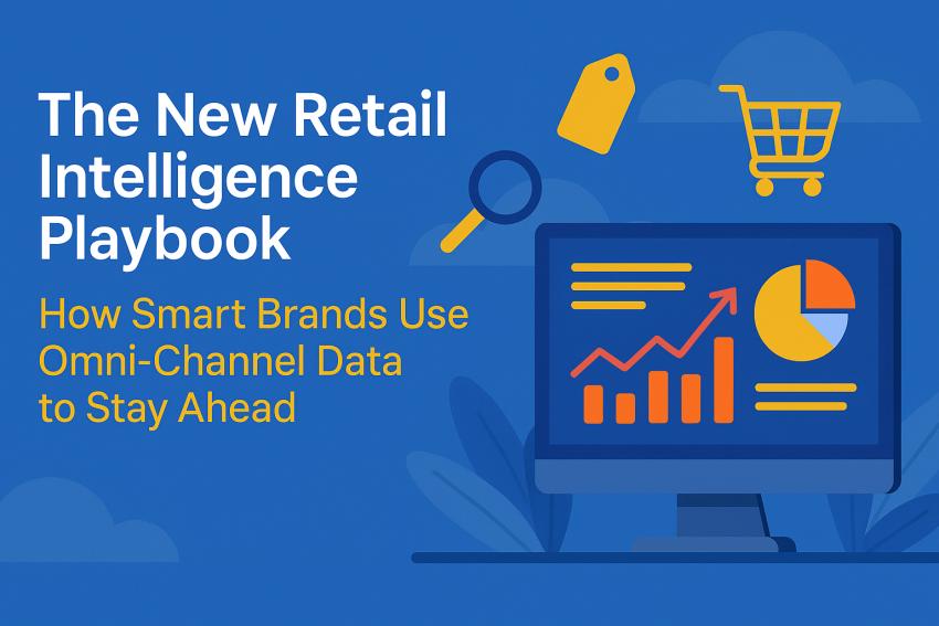 The New Retail Intelligence Playbook: How Smart Brands Use Omni-Channel Data to Stay Ahead