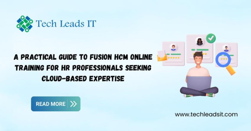 A Practical Guide to Fusion HCM Online Training for HR Professionals Seeking Cloud-Based Expertise