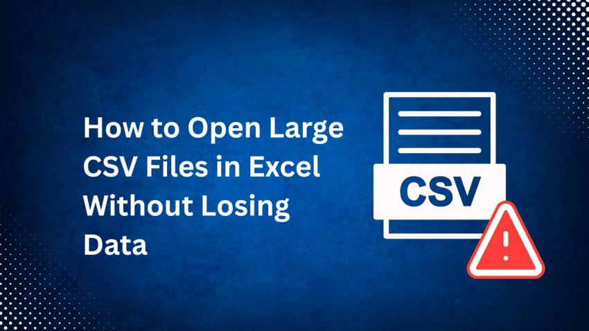 How to Open Large CSV Files in Excel Without Losing Data